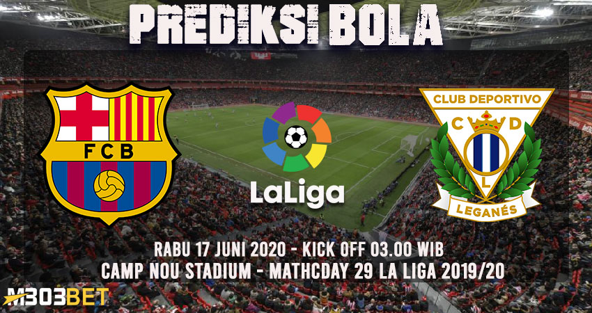 Prediksi Barcelona vs Leganes 17 Juni 2020